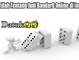 Mengertilah Tentang Judi BandarQ Online di Indonesia