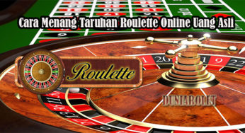 Cara Menang Taruhan Roulette Online Uang Asli
