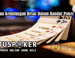 Tawaran Keuntungan Besar Dalam Bandar Poker Online